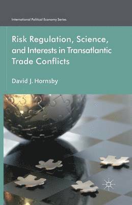 Risk Regulation, Science, and Interests in Transatlantic Trade Conflicts 1