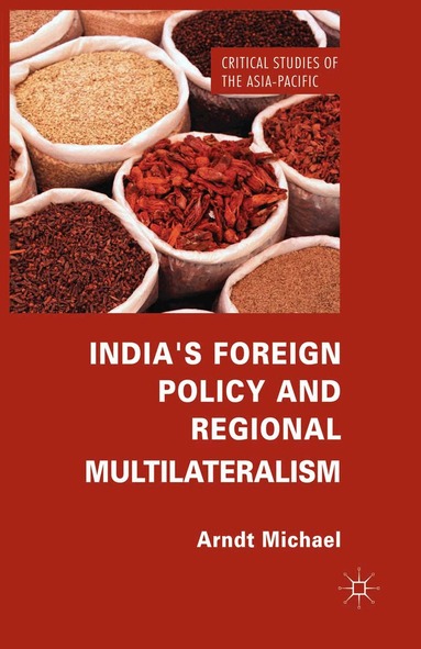 Arndt Michael - India's Foreign Policy and Regional Multilateralism, Häftad