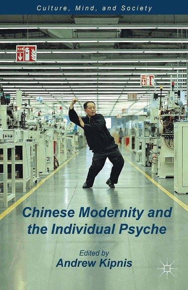 A. Kipnis - Chinese Modernity and the Individual Psyche, Häftad