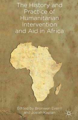 bokomslag The History and Practice of Humanitarian Intervention and Aid in Africa