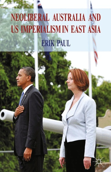 E. Paul - Neoliberal Australia and US Imperialism in East Asia, Häftad