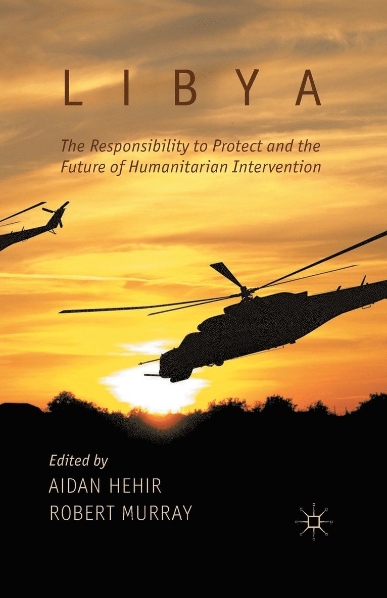 Libya, the Responsibility to Protect and the Future of Humanitarian Intervention 1