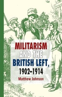 bokomslag Militarism and the British Left, 1902-1914