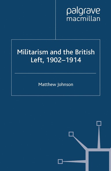 bokomslag Militarism and the British Left, 1902-1914