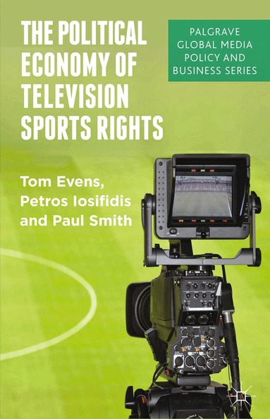 T. Evens, P. Iosifidis, P. Smith - Political Economy of Television Sports Rights, Häftad