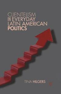 bokomslag Clientelism in Everyday Latin American Politics