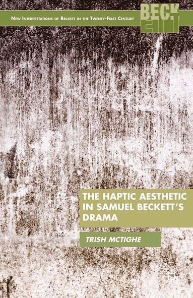 P. McTighe - Haptic Aesthetic in Samuel Beckett’s Drama, Häftad