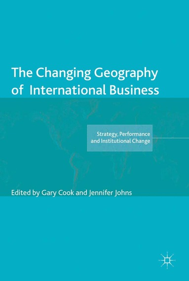 Gary Cook, Jennifer Johns - Changing Geography of International Business, Häftad
