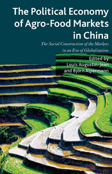 L. Augustin-Jean, B. Alpermann - Political Economy of Agro-Food Markets in China, Häftad