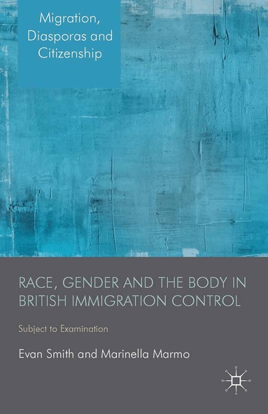 E. Smith, M. Marmo - Race, Gender and the Body in British Immigration Control, Häftad
