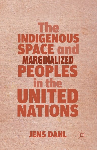 bokomslag The Indigenous Space and Marginalized Peoples in the United Nations