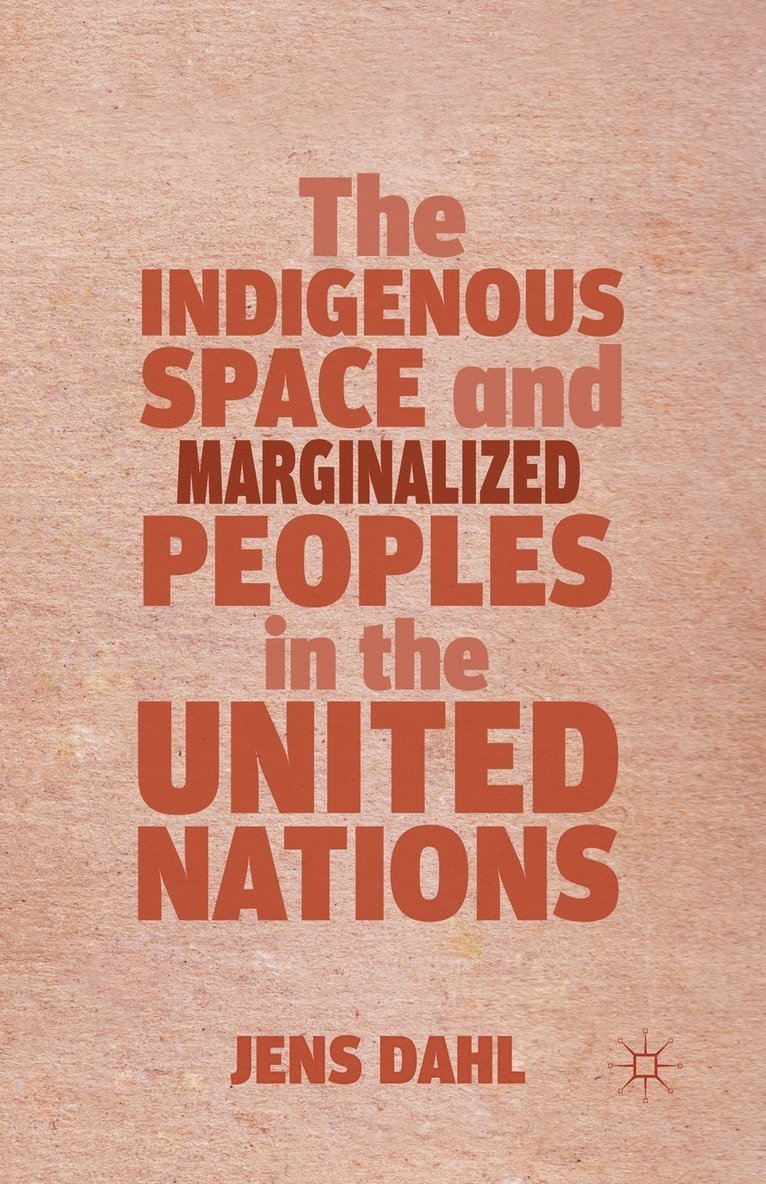 J. Dahl - Indigenous Space and Marginalized Peoples in the United Nations, Häftad
