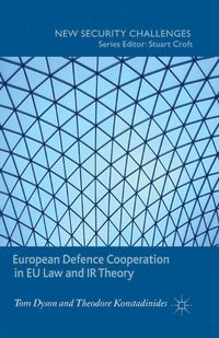 bokomslag European Defence Cooperation in EU Law and IR Theory
