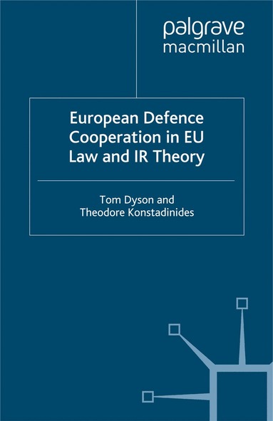 T. Dyson - European Defence Cooperation in EU Law and IR Theory, Häftad