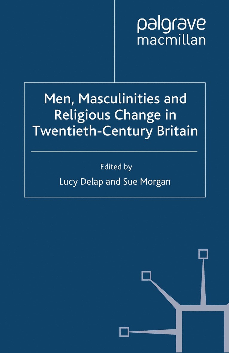 Men, Masculinities and Religious Change in Twentieth-Century Britain 1