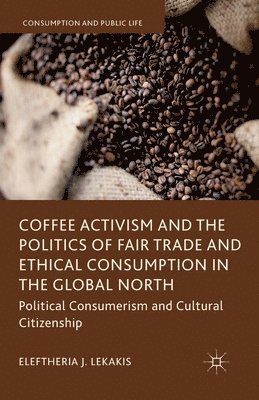 Coffee Activism and the Politics of Fair Trade and Ethical Consumption in the Global North 1