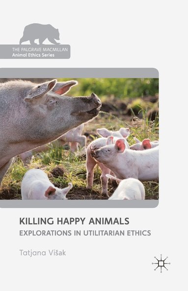 bokomslag Killing Happy Animals: Explorations in Utilitarian Ethics