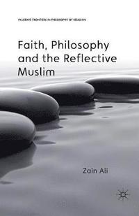 bokomslag Faith, Philosophy and the Reflective Muslim