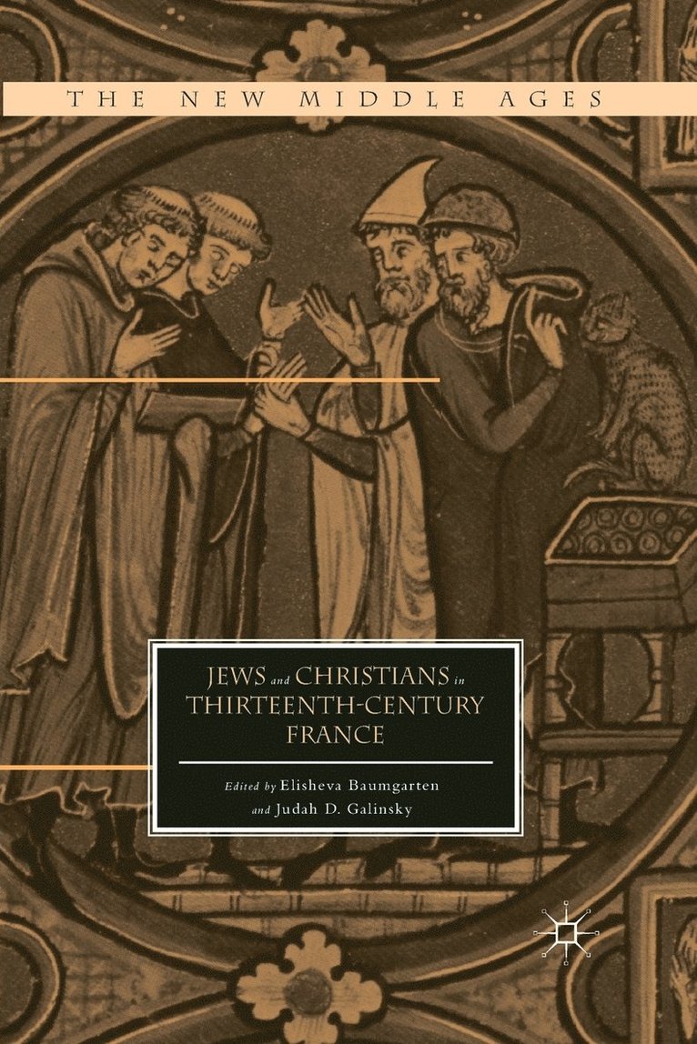 E. Baumgarten, J. Galinsky - Jews and Christians in Thirteenth-Century France, Häftad