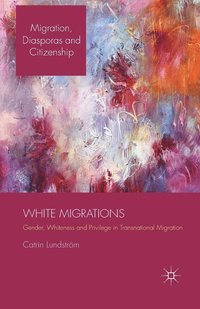 bokomslag White Migrations: Gender, Whiteness and Privilege in Transnational Migration: 2014