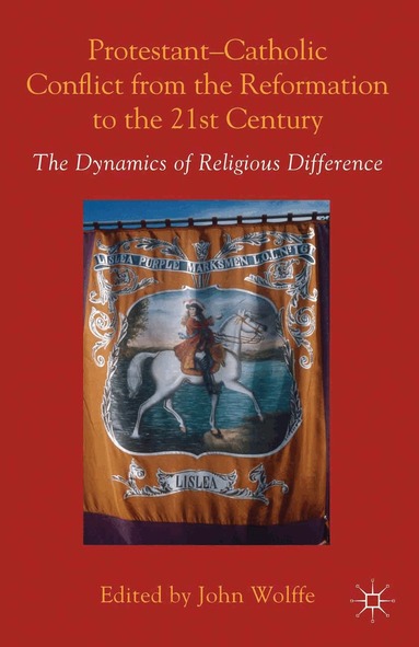 John Wolffe - Protestant-Catholic Conflict from the Reformation to the 21st Century, Häftad