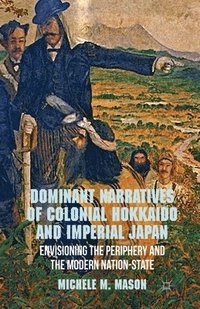 bokomslag Dominant Narratives of Colonial Hokkaido and Imperial Japan