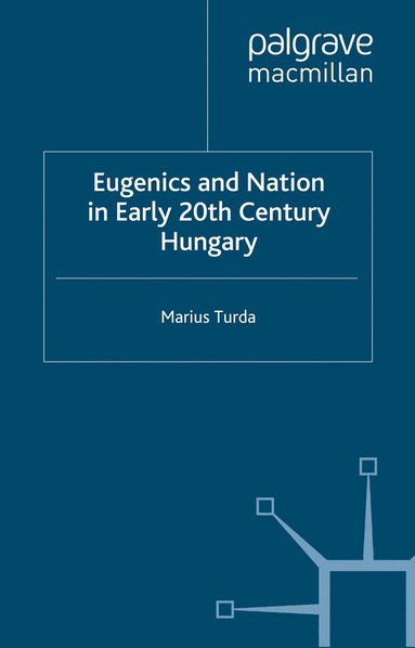 M. Turda - Eugenics and Nation in Early 20th Century Hungary, Häftad