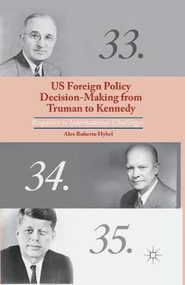 bokomslag US Foreign Policy Decision-Making from Truman to Kennedy