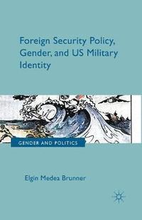 bokomslag Foreign Security Policy, Gender, and US Military Identity