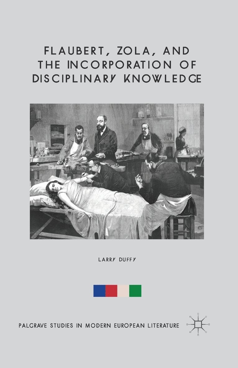 L. Duffy - Flaubert, Zola, and the Incorporation of Disciplinary Knowledge, Häftad