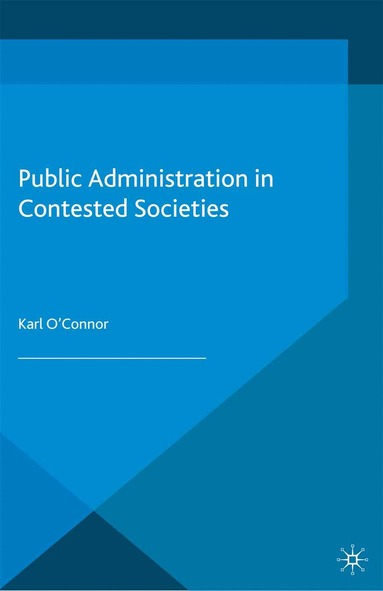 K. O'Connor - Public Administration in Contested Societies, Häftad