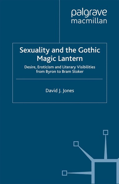 D. Jones - Sexuality and the Gothic Magic Lantern, Häftad