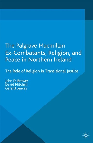 J. Brewer, D. Mitchell, G. Leavey - Ex-Combatants, Religion, and Peace in Northern Ireland, Häftad