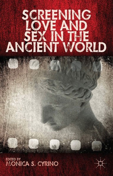 Monica S. Cyrino - Screening Love and Sex in the Ancient World, Häftad