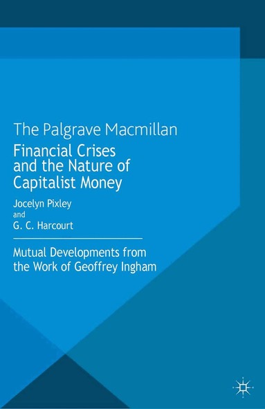 Jocelyn Pixley, G. Harcourt - Financial crises and the nature of capitalist money, Häftad