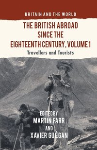 bokomslag The British Abroad Since the Eighteenth Century, Volume 1