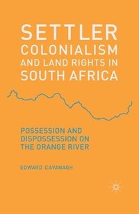 bokomslag Settler Colonialism and Land Rights in South Africa