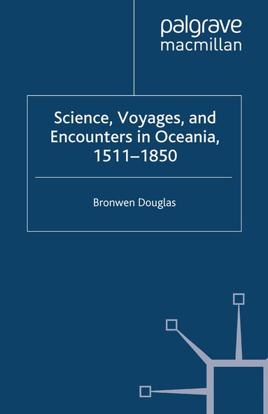 Bronwen Douglas - Science, Voyages, and Encounters in Oceania, 1511-1850, Häftad
