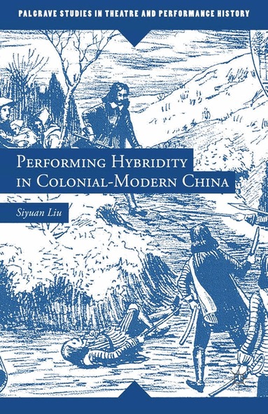 S. Liu - Performing Hybridity in Colonial-Modern China, Häftad