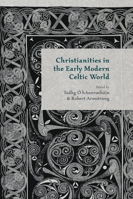T. O' Hannrachain, R. Armstrong - Christianities in the Early Modern Celtic World, Häftad