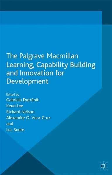 G. Dutrénit, K. Lee, R. Nelson, L. Soete, A. Vera-Cruz - Learning, Capability Building and Innovation for Development, Häftad