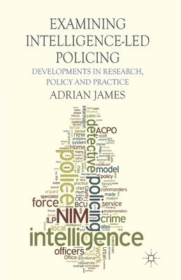 A. James - Examining Intelligence-Led Policing, Häftad