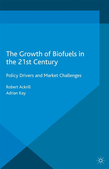 R. Ackrill, A. Kay - Growth of Biofuels in the 21st Century, Häftad