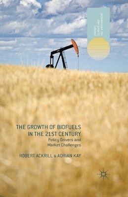 R. Ackrill, A. Kay - Growth of Biofuels in the 21st Century, Häftad