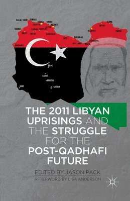 The 2011 Libyan Uprisings and the Struggle for the Post-Qadhafi Future 1