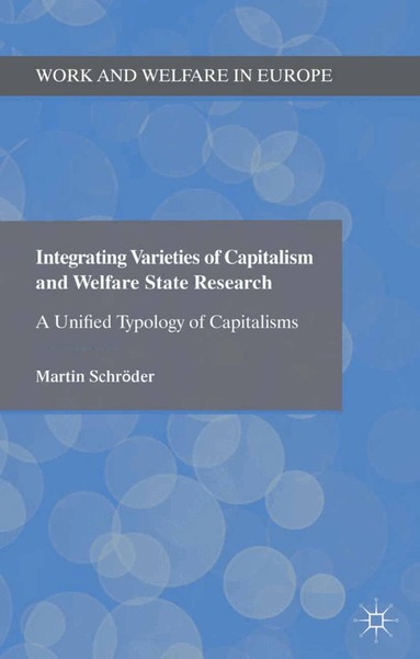 Martin Schröder - Integrating Varieties of Capitalism and Welfare State Research, Häftad