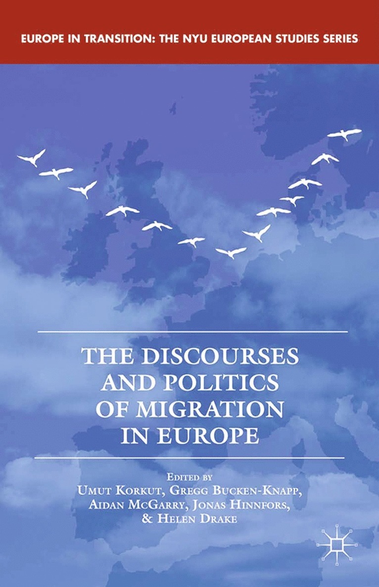 U. Korkut, G. Bucken-Knapp, A. McGarry, J. Hinnfors, H. Drake - Discourses and Politics of Migration in Europe, Häftad