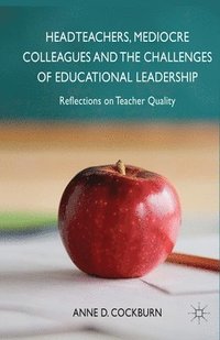 bokomslag Headteachers, Mediocre Colleagues and the Challenges of Educational Leadership