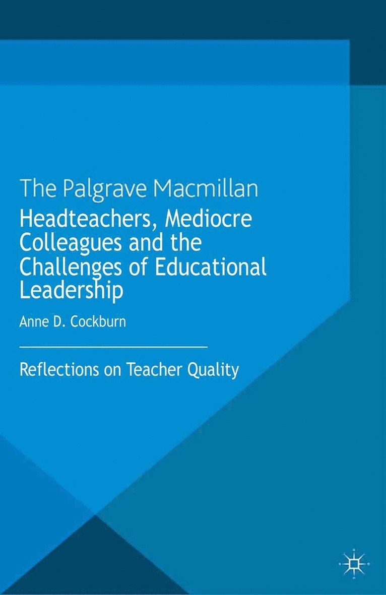 A. Cockburn - Headteachers, Mediocre Colleagues and the Challenges of Educational Leadership, Häftad