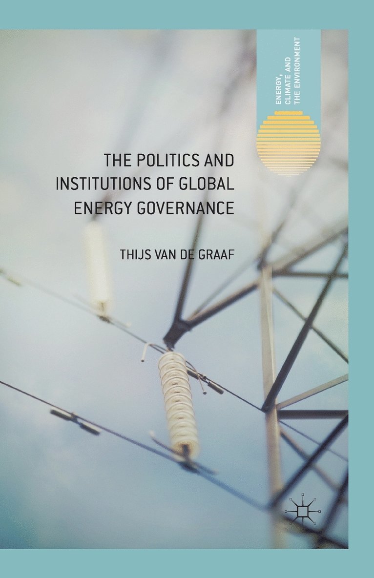 The Politics and Institutions of Global Energy Governance 1